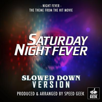 Night Fever (From "Saturday Night Fever") (Slowed Down Version) By Speed Geek's cover