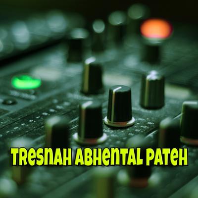 Tresnah Abhental Pateh (Remix) By JE PRODUCTION's cover