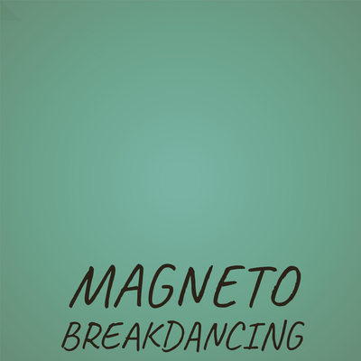 Magneto Breakdancing's cover