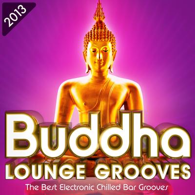 Buddha Lounge Grooves 2013 - The Best Electronic Chilled Bar Grooves's cover