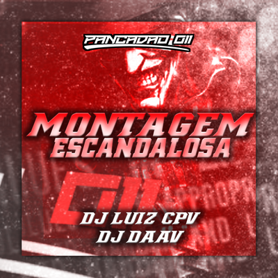 MONTAGEM ESCANDALOSA By DJ Daav, DJ LUIZ CPV, Pancadão 011's cover