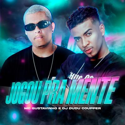 Jogou Pra Mente By MC Gustavinho, Dj Dudu Coupper's cover
