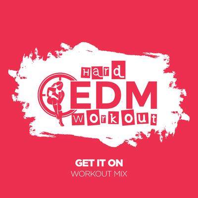 Get It On (Workout Mix 140 bpm) By Hard EDM Workout's cover