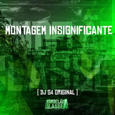 Montagem Insignificante By DJ G4 ORIGINAL's cover