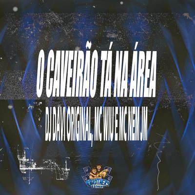 O Caveirão Tá na Área By DJ DAVI ORIGINAL, MC Wiu, Mc Nem Jm's cover