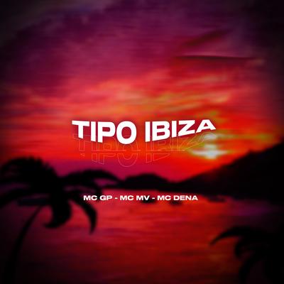 Tipo Ibiza By MC GP, MC MV, Mc Dena, DJ Menor PR, Hulls's cover