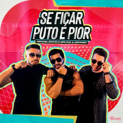 Se Ficar Puto É Pior By Dendelzinho, Bruno & Denner's cover