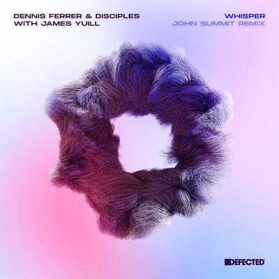 Whisper (with James Yuill) [John Summit Remix] By James Yuill, Dennis Ferrer, Disciples, John Summit's cover