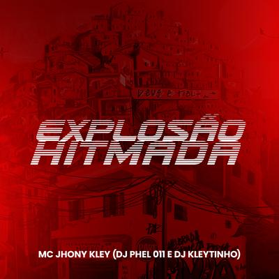 Explosão Hitmada By DJ Phell 011, DJ Kleytinho, MC Jhony Kley's cover