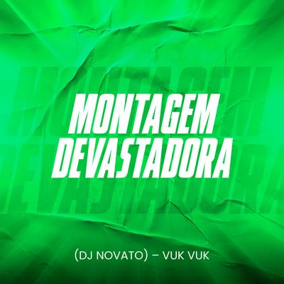 Montagem Devastadora By DJ NOVATO, Mc Vuk Vuk's cover