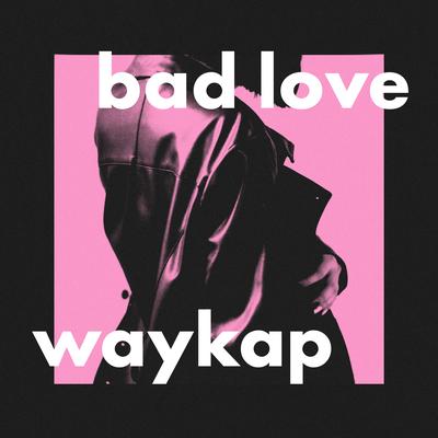 Bad Love By waykap, Emmi's cover