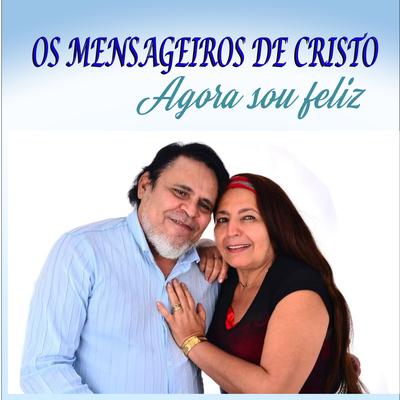 Agora Sou Feliz By Os mensageiros de Cristo's cover