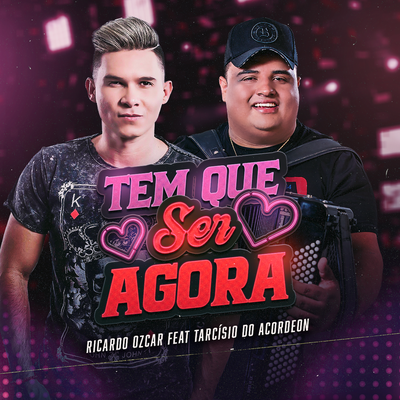 Tem que ser Agora By Ricardo Ozcar, Tarcísio do Acordeon's cover