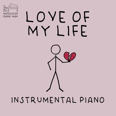 Love of My Life (Instrumental Piano) By Matchstick Piano Man's cover