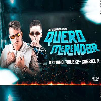 Quero Merendar (Remix Brega Funk) By Betinho Muleke, Gabriel X's cover
