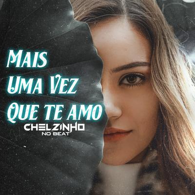 Mais uma Vez Que Te Amo By Chelzinho No Beat's cover