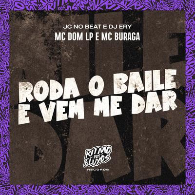 Roda o Baile e Vem Me Dar By Mc Dom Lp, dj ery, JC NO BEAT, MC Buraga's cover