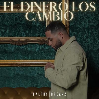 El Dinero los Cambio By Ralphy Dreamz's cover