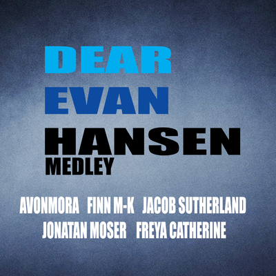 Dear Evan Hansen Medley: Anybody Have A Map / For Forever / Requiem / Sincerely Me / You Will Be Found / Finale's cover