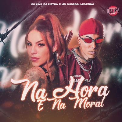 Na Hora e na Moral By DJ Pietra, LeoZera, Mc Choros, MC 2AH's cover