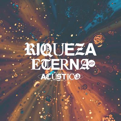 Riqueza Eterna (Acústico) By Colo de Deus's cover