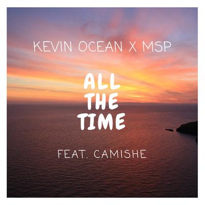 All The Time (feat. Camishe) By Camishe, Kevin Ocean, MSP's cover