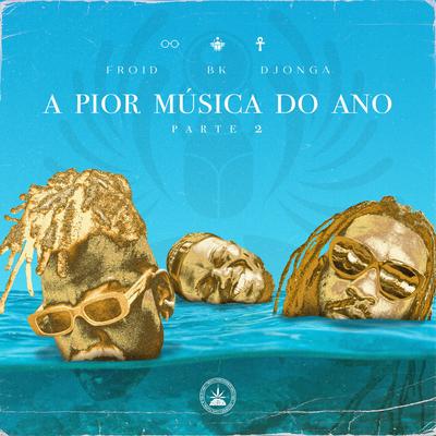 A Pior Música do Ano, Pt. 2 By Pineapple StormTv, Djonga, BK, Froid, Salve Malak, Slim Beat's cover