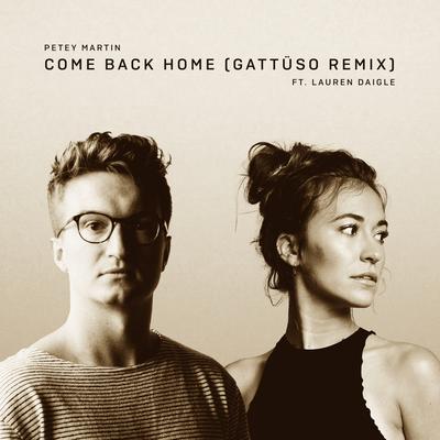 Come Back Home (GATTÜSO Remix) By Petey Martin, Lauren Daigle, GATTÜSO's cover