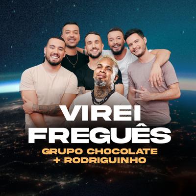 Virei Freguês By Grupo Chocolate, Rodriguinho's cover