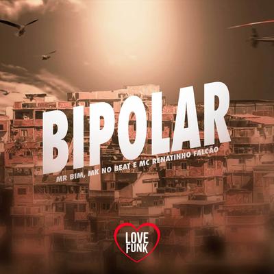 Bipolar By Mc Mr. Bim, DJ Mk no beat, MC Renatinho Falcão's cover