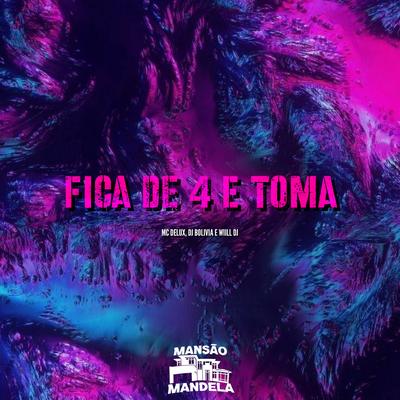 Fica de 4 e Toma By Mc Delux, Dj Bolivia, WIILL DJ's cover