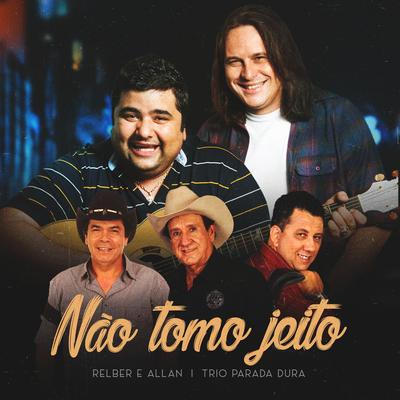 Não Tomo Jeito (Ao Vivo) By Relber & Allan, Trio Parada Dura's cover