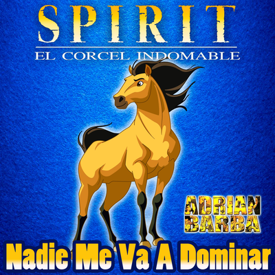 Nadie Me Va A Dominar (From "Spirit El Corcel Indomable")'s cover