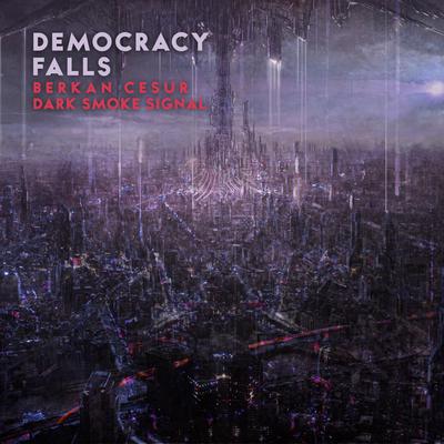 Democracy Falls By Berkan Cesur, Dark Smoke Signal's cover