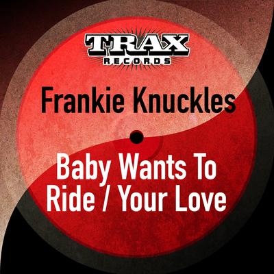 Baby Wants to Ride By Frankie Knuckles's cover