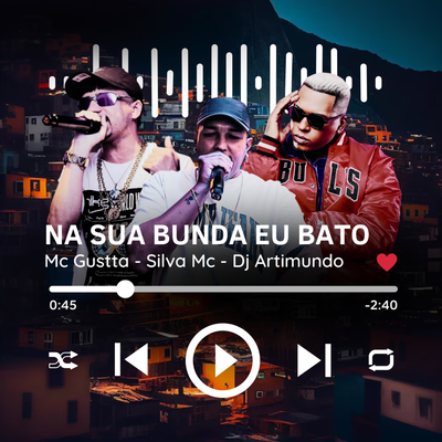 Na Sua Bunda Eu Bato By MC Gustta, Silva Mc, Dj Artimundo's cover