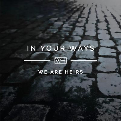 In Your Ways (Single) By We Are Heirs's cover