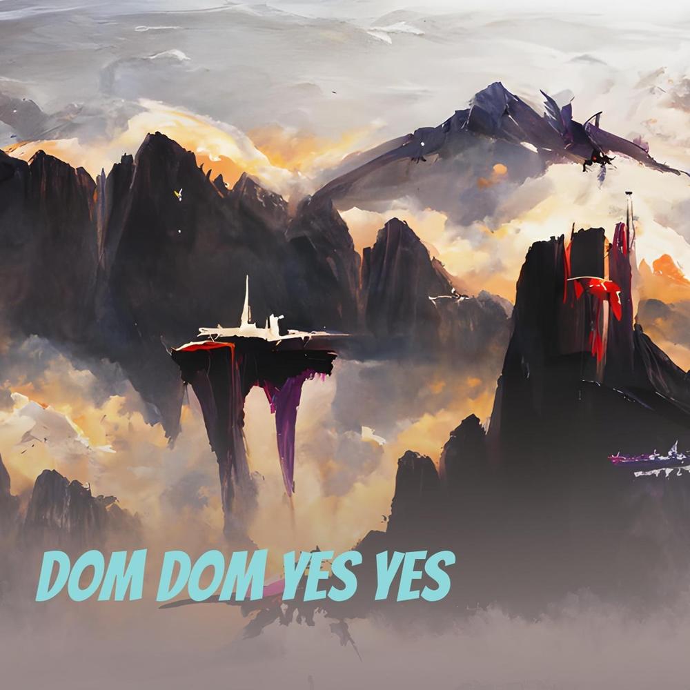 Dom Dom Yes Yes - Remix - song and lyrics by Dj Monst3r5