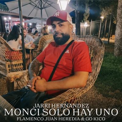 Monci Sólo Hay Uno By Go Kico, Flamenco Juan Heredia, Jarri Hernandez's cover