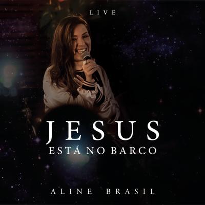 Jesus está no Barco (Ao Vivo) By Aline Brasil's cover