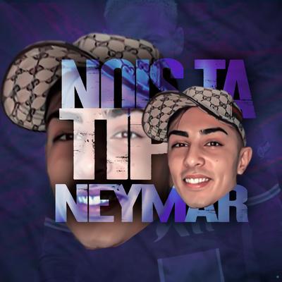 Nois Ta Tipo Neymar (feat. Mc Topre) (feat. Mc Topre) By Dj Tk, DJ Guina, Mc Topre's cover