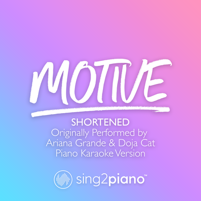 motive (Shortened) [Originally Performed by Ariana Grande & Doja Cat] (Piano Karaoke Version) By Sing2Piano's cover