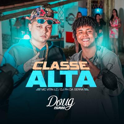 Classe Alta By MC Vitin LC, DJ PH DA SERRA's cover