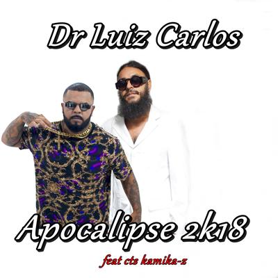 Apocalipse 2K18 By Dr Luiz Carlos, CTS Kamika-Z's cover
