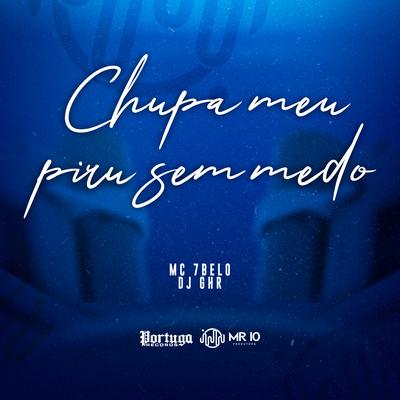 Chupa Meu Piru Sem Medo By DJ GHR, Mc 7 Belo's cover