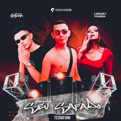 Seu Safado - Tecnofunk By Cochode, Lindsey Vianna, DJ GILVAN's cover