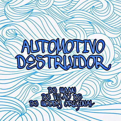 Automotivo Destruidor By DJ WAAN, DJ WOODY ORIGINAL, DJ Vilão DS's cover