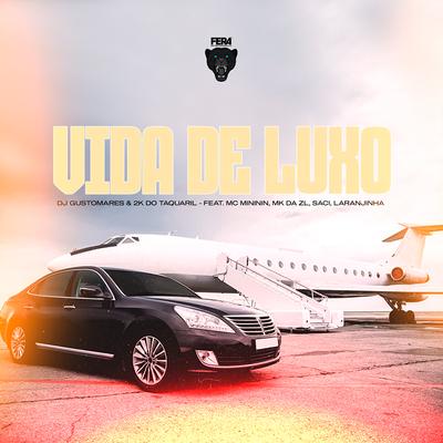 Vida de Luxo By DJ GUSTOMARES, Dj 2K Do Taquaril, mc mininin, MC Saci, MC MK DA ZL, Mc Laranjinha's cover
