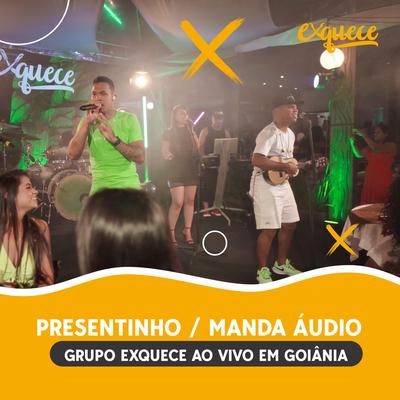 Presentinho / Manda Áudio (Ao Vivo em Goiânia) By Grupo Exquece's cover