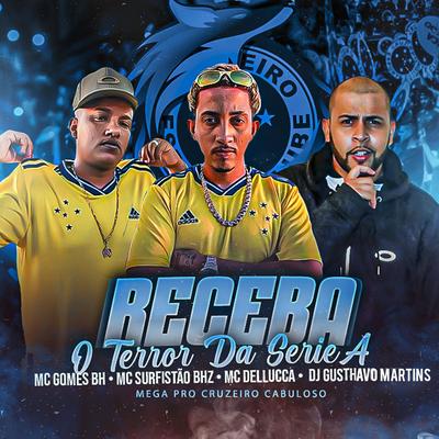 Receba o Terror da Serie A, Mega pro Cruzeiro Cabuloso By MC GOMES BH, Dj Gusthavo Martins, MC Surfistão BHz, Mc Dellucca's cover